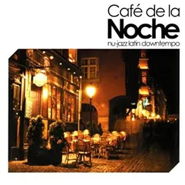 Cover of Cafe De La Noche - Nu-Jazz Latin Downtempo